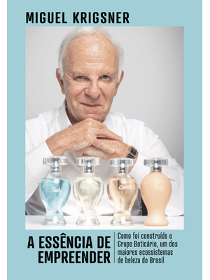 A Essência de Empreender: Como Foi Construído o Grupo Boticário, Um dos Maiores Ecossistemas de Bele