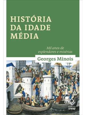 História da Idade Média: Mil Anos de Esplendores e Misérias