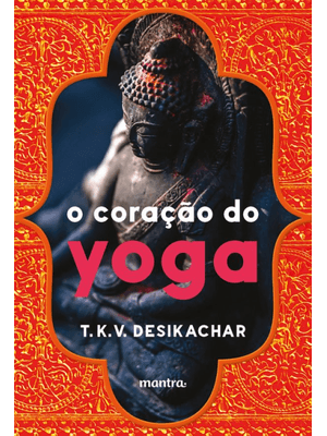 O Coração do Yoga: Desenvolvendo a Prática Pessoal