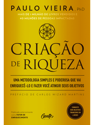 Criação de Riqueza: Uma Metodologia Simples e Poderosa Que Vai Enriquecê-Lo e Fazer Você Atingir Seu