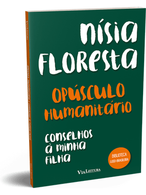 Opúsculo Humanitário e Conselhos À Minha Filha - Nísia Floresta
