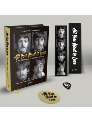 All You Need Is Love - a História Oral do Fim dos Beatles: Entrevistas Inéditas com os Beatles e Seu