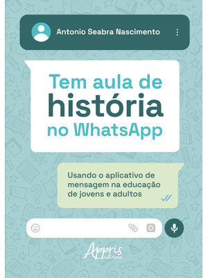 Tem Aula de História no Whatsapp: Usando o Aplicativo de Mensagem na Educação de Jovens e Adultos