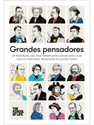 Grandes Pensadores: Um Panorama das Mais Importantes Ideias para Lidar com os Principais Problemas D