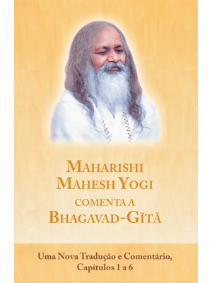 Maharishi Mahesh Yogi Comenta a Bhagavad-Gita: Capítulos 1 a 6