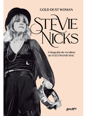 Stevie Nicks - Gold Dust Woman (Em Português): a Biografia Definitiva da Vocalista do Fleetwood Mac