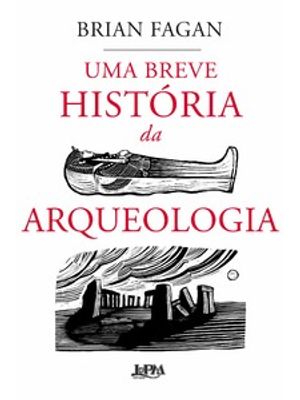 Uma Breve História da Arqueologia