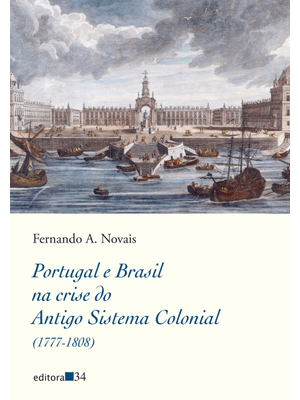 Portugal e Brasil na Crise do Antigo Sistema Colonial (1777-1808)