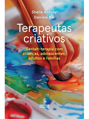Terapeutas Criativos: Gestalt-Terapia para Crianças, Adolescentes, Adultos e Famílias