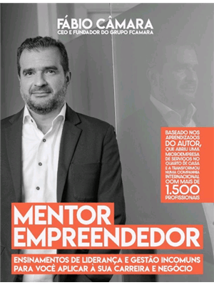 Mentor Empreendedor - Ensinamentos de Liderança e Gestão Incomuns para Você Aplicar À Sua Carreira e