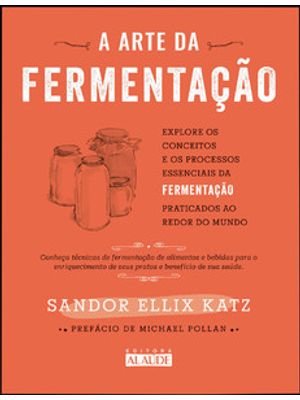 A Arte da Fermentação: Explore os Conceitos e Processos Essenciais da Fermentação Praticados Ao Redo