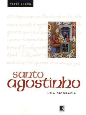 Santo Agostinho: Uma Biografia: Uma Biografia