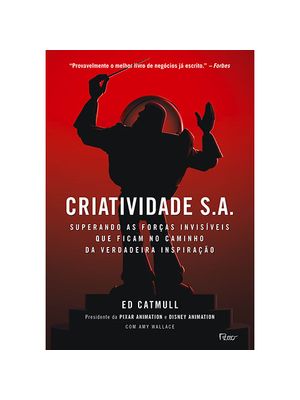 Criatividade S.A.: Superando as Forças Invisíveis Que Ficam no Caminho da Verdadeira Inspiração