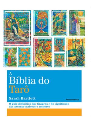 A Biblia do Tarô: o Guia Definitivo das Tiragens e dos Significados dos Arcanos Maiores e Menores