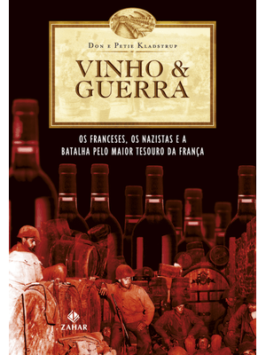 Vinho & Guerra: os Franceses, os Nazistas e a Batalha pelo Maior Tesouro da França
