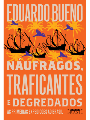 Náufragos, Traficantes e Degredados (Coleção Brasilis - Livro 2): as Primeiras Expedições Ao Brasil