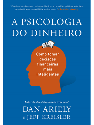 A Psicologia do Dinheiro: Descubra Como as Emoções Influenciam Nossas Escolhas Financeiras e Aprenda