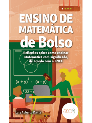 Ensino de Matemática de Bolso: Reflexões sobre Como Ensinar Matemática com Significado, de Acordo Co