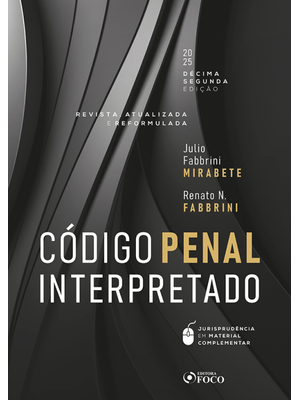 Código Penal Interpretado - Revista, Atualizada e Reformulada - 12ª Ed - 2025