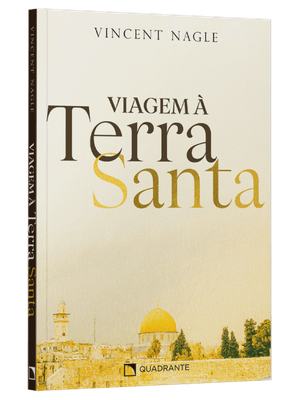 Viagem À Terra Santa: Ler o Evangelho nos Lugares de Jesus