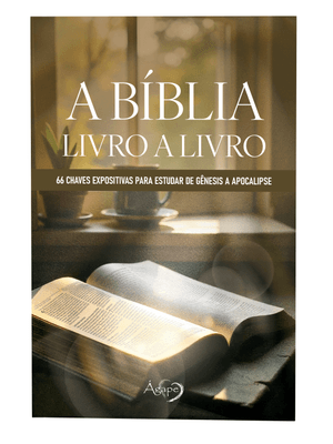 A Bíblia: Livro a Livro: 66 Chaves Expositivas para Estudar de Gênesis a Apocalipse