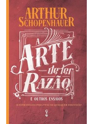 A Arte de Ter Razão: 38 Estratégias para Vencer Qualquer Discussão