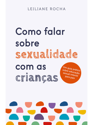 Como Falar sobre Sexualidade com as Crianças: Um Guia Prático de Educação Sexual Infantil para Pais