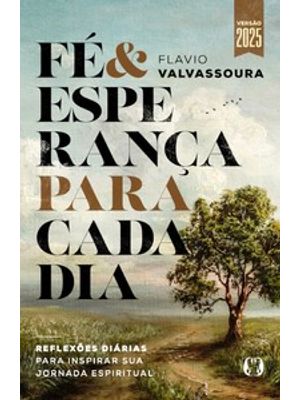 Fé & Esperança para Cada Dia: Reflexões Diárias para Inspirar Sua Jornada Espiritual