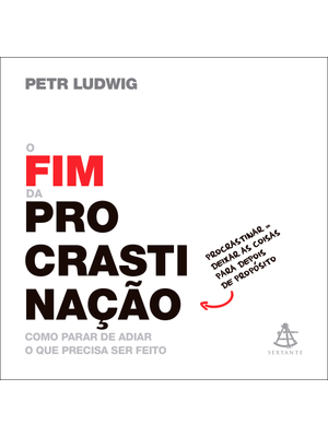 O Fim da Procrastinação: Como Parar de Adiar o Que Precisa Ser Feito