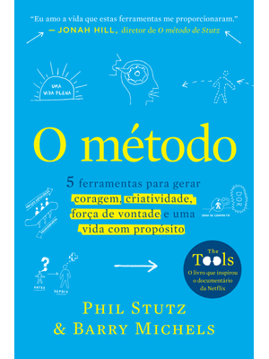 O Método: 5 Ferramentas para Gerar Coragem, Criatividade, Força de Vontade e Uma Vida com Propósito
