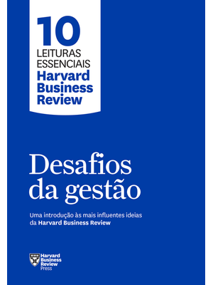 Desafios da Gestão (10 Leituras Essenciais - Hbr): Uma Introdução Às Mais Influentes Ideias da Harva