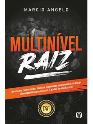 Multinível Raiz: Descubra Como Quitar Dívidas, Aumentar Sua Renda e Alcançar Liberdade Financeira Co