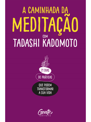 A Caminhada da Meditação: 21 Dias de Práticas Que Podem Transformar a Sua Vida.