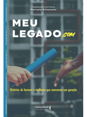 Meu Legado.Com: Histórias de Homens e Mulheres Que Marcaram Sua Geração