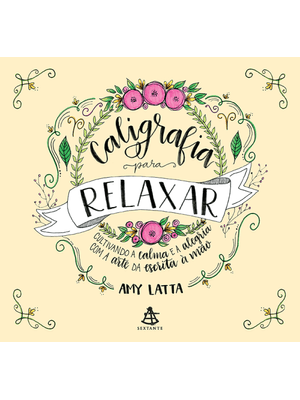 Caligrafia para Relaxar: Cultivando a Calma e a Alegria com a Arte da Escrita À Mão
