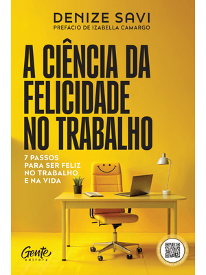 A Ciência da Felicidade no Trabalho: 7 Passos para Ser Feliz no Trabalho e na Vida