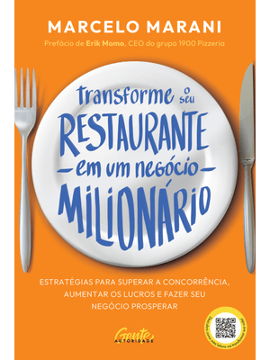 Transforme o Seu Restaurante em Um Negócio Milionário: Estratégias para Superar a Concorrência, Aume