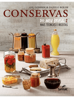 Conservas do Meu Brasil 2:: Mais Técnicas e Receitas