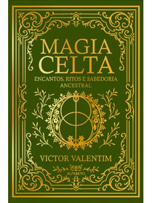 Magia Celta: Encantos, Ritos e Sabedoria Ancestral