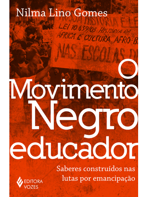 O Movimento Negro Educador: Saberes Construídos nas Lutas por Emancipação