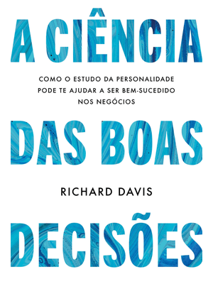 A Ciência das Boas Decisões: Como o Estudo da Personalidade Pode Te Ajudar a Ser Bem-Sucedido nos Ne