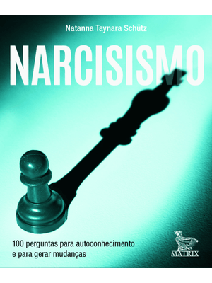 Narcisismo: 100 Perguntas para Autoconhecimento e para Gerar Mudanças