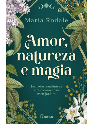 Amor, Natureza e Magia: Jornadas Xamânicas para o Coração do Meu Jardim