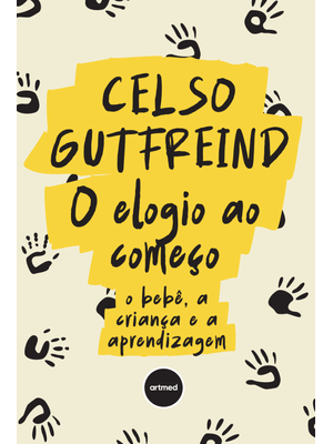 O Elogio Ao Começo: o Bebê, a Criança e a Aprendizagem