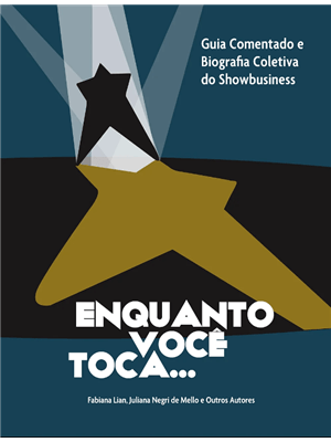 Enquanto Você Toca - Guia Comentado e Biografia Coletiva do Showbusiness