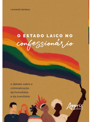 O Estado Laico no Confessionário: o Debate sobre a Criminalização da Homofobia e da Transfobia
