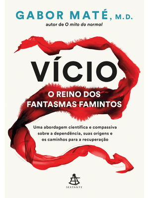Vício: o Reino dos Fantasmas Famintos: Uma Abordagem Científica e Compassiva sobre a Dependência, Su