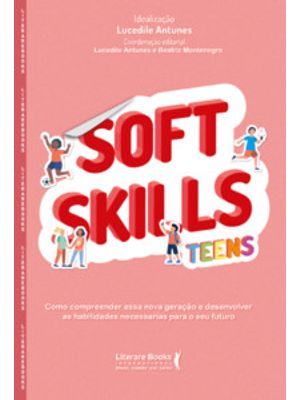 Soft Skills Teens: Como Compreender Essa Nova Geração e Desenvolver as Habilidades Necessárias para
