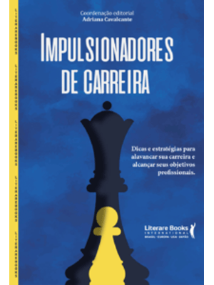 Impulsionadores de Carreira: Dicas e Estratégias para Alavancar a Sua Carreira e Alcançar Seus Objet