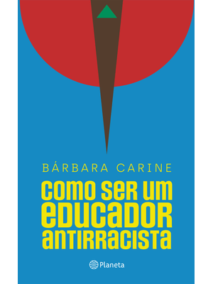 Como Ser Um Educador Antirracista: para Familiares e Professores - Vencedor do Prêmio Jabuti 2024